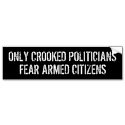 only_crooked_politicians_fear_armed_citizens_bumper_sticker-p128079226464329911tmn6_125.jpg