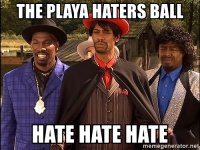 the-playa-haters-ball-hate-hate-hate.jpg